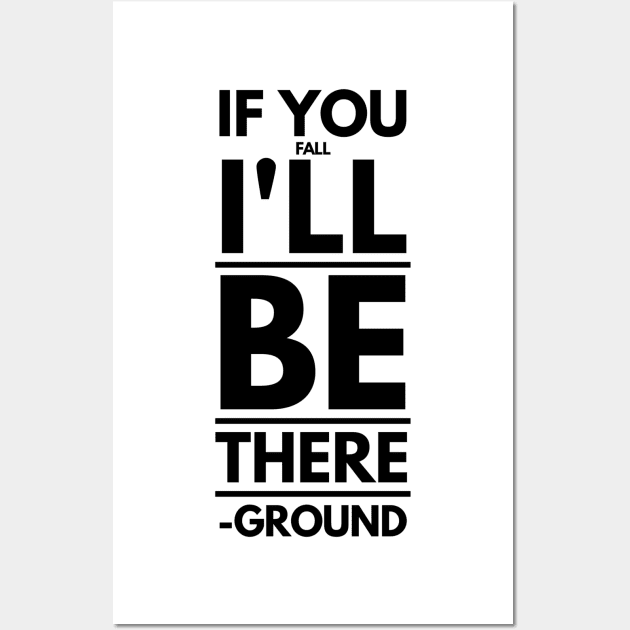 If You Fall I'll Be There -Ground Wall Art by GMAT